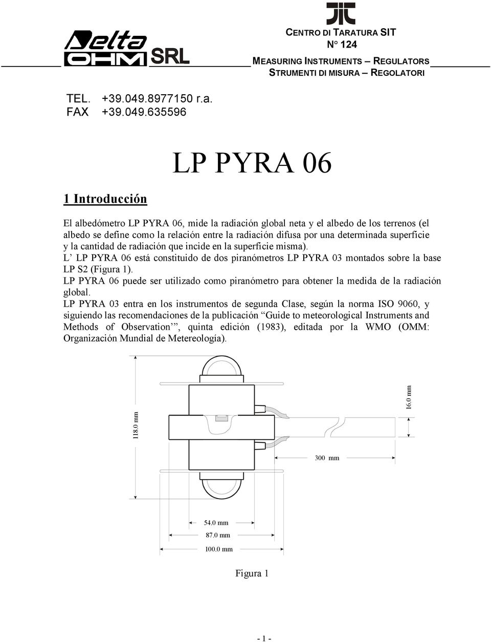 635596 1 Introducción LP PYRA 06 El albedómetro LP PYRA 06, mide la radiación global neta y el albedo de los terrenos (el albedo se define como la relación entre la radiación difusa por una