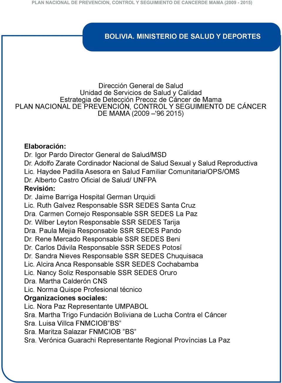 CÁNCER DE MAMA (2009 '96 2015) Elaboración: Dr. Igor Pardo Director General de Salud/MSD Dr. Adolfo Zarate Cordinador Nacional de Salud Sexual y Salud Reproductiva Lic.
