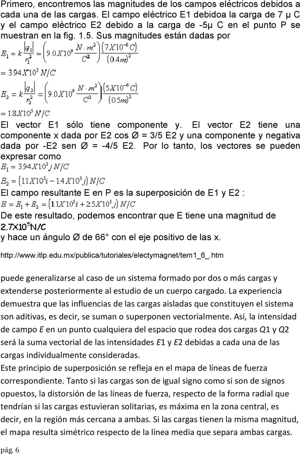 El vector E2 tiene una componente x dada por E2 cos Ø = 3/5 E2 y una componente y negativa dada por -E2 sen Ø = -4/5 E2.