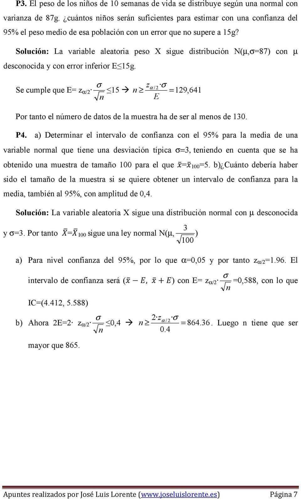 Solució: La variable aleatoria peso X sigue distribució N(µ,=87) co µ descoocida y co error iferior E 15g.