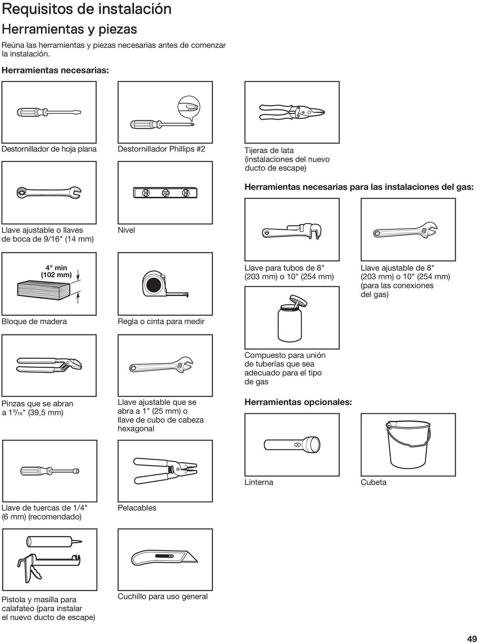 Llave ajustable o llaves de boca de 9/16" (14 mm) Nivel 4" min (102 mm) Llave para tubos de 8" (203 mm) o 10" (254 mm) Llave ajustable de 8" (203 mm) o 10" (254 mm) (para las conexiones del gas)