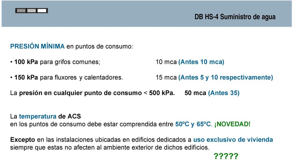 50 mca (Antes 35) La temperatura de ACS en los puntos de consumo debe estar comprendida entre 50ºC y 65ºC. NOVEDAD!