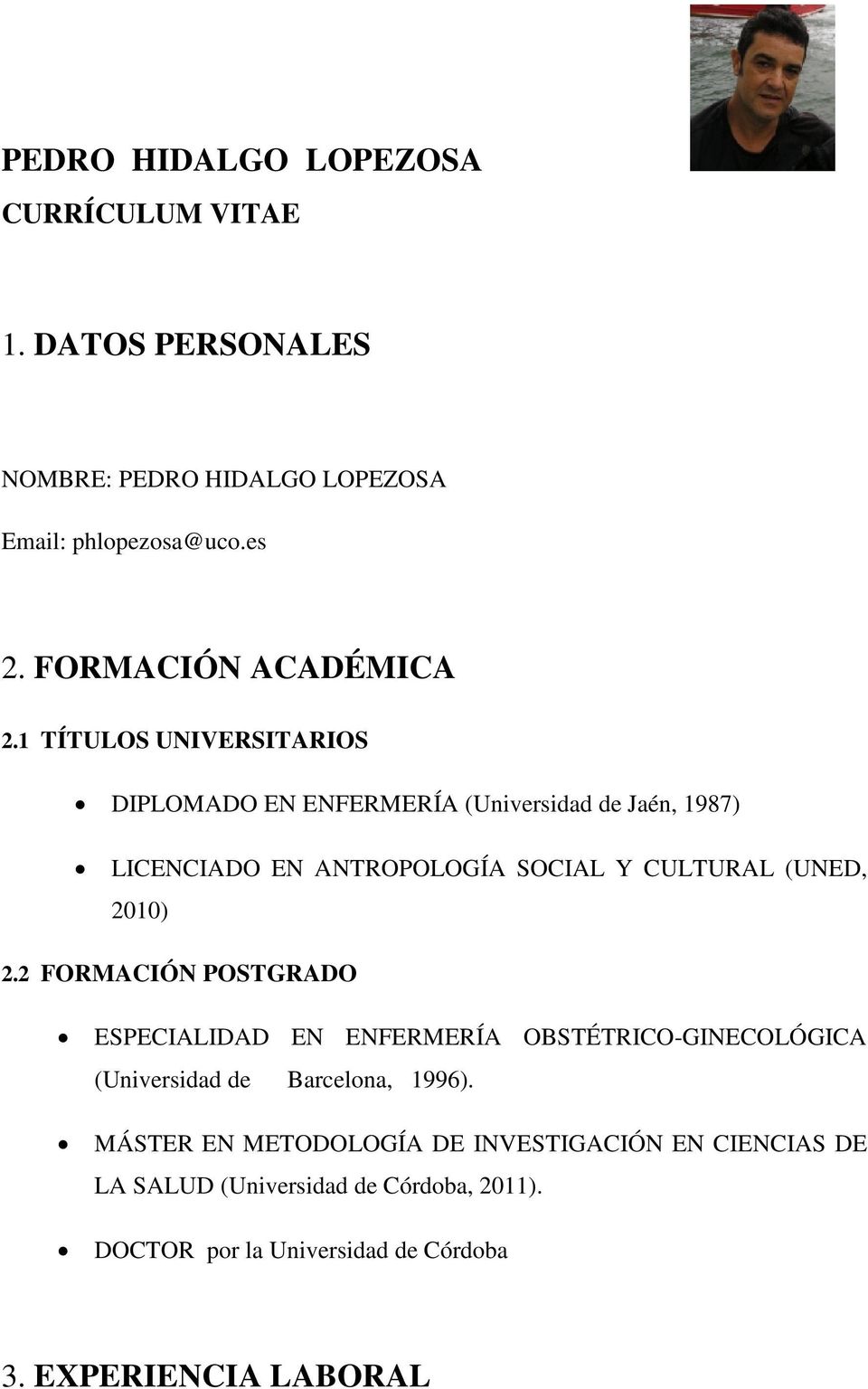 1 TÍTULOS UNIVERSITARIOS DIPLOMADO EN ENFERMERÍA (Universidad de Jaén, 1987) LICENCIADO EN ANTROPOLOGÍA SOCIAL Y CULTURAL (UNED, 2010)