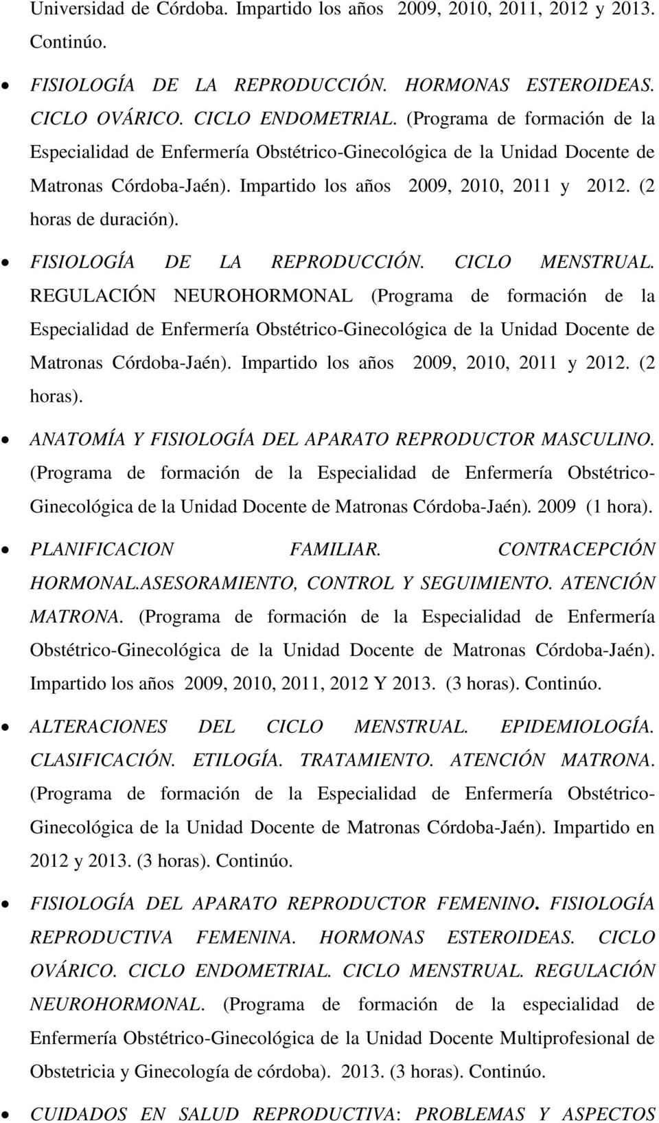FISIOLOGÍA DE LA REPRODUCCIÓN. CICLO MENSTRUAL. REGULACIÓN NEUROHORMONAL (Programa de formación de la Especialidad de Enfermería Obstétrico-Ginecológica de la Unidad Docente de Matronas Córdoba-Jaén).