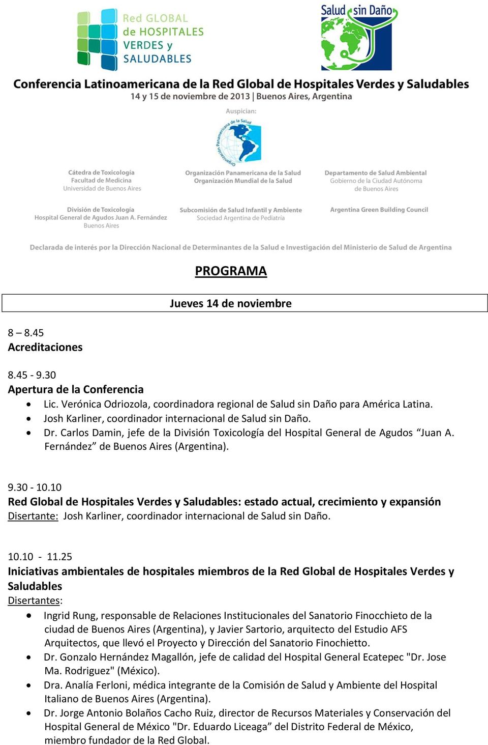 10 Red Global de Hospitales Verdes y : estado actual, crecimiento y expansión Disertante: Josh Karliner, coordinador internacional de Salud sin Daño. 10.10-11.