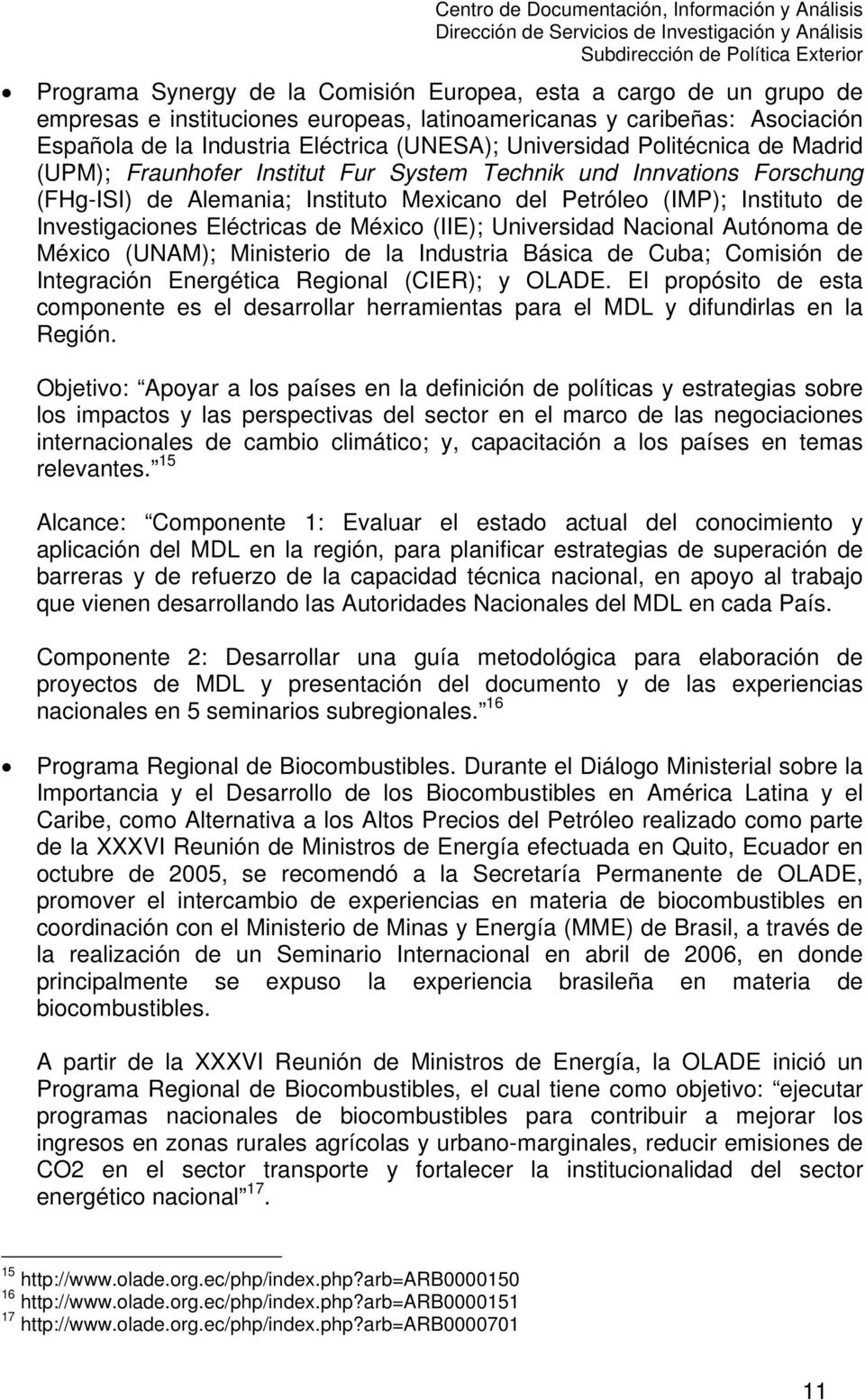 Petróleo (IMP); Instituto de Investigaciones Eléctricas de México (IIE); Universidad Nacional Autónoma de México (UNAM); Ministerio de la Industria Básica de Cuba; Comisión de Integración Energética