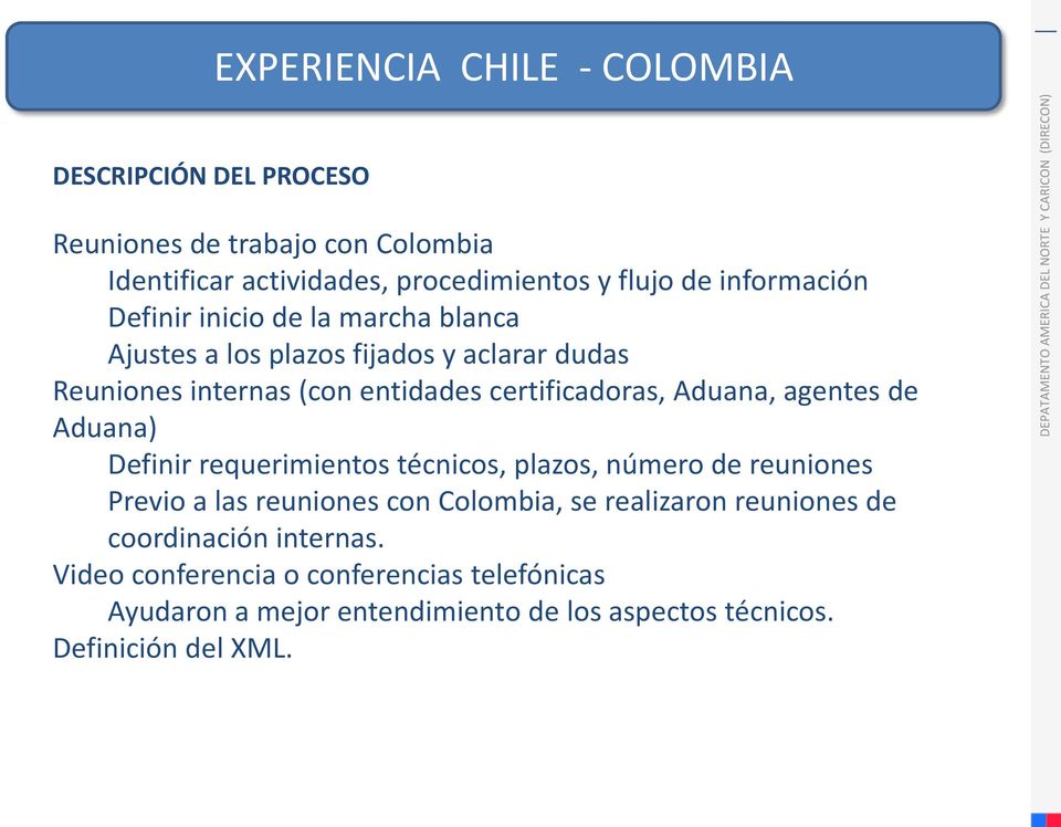 entidades certificadoras, Aduana, agentes de Aduana) Definir requerimientos técnicos, plazos, número de reuniones Previo a las reuniones con Colombia, se