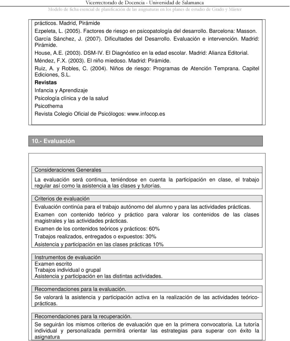 DSM-IV. El Diagnóstico en la edad escolar. Madrid: Alianza Editorial. Méndez, F.X. (2003). El niño miedoso. Madrid: Pirámide. Ruiz, A. y Robles, C. (2004).