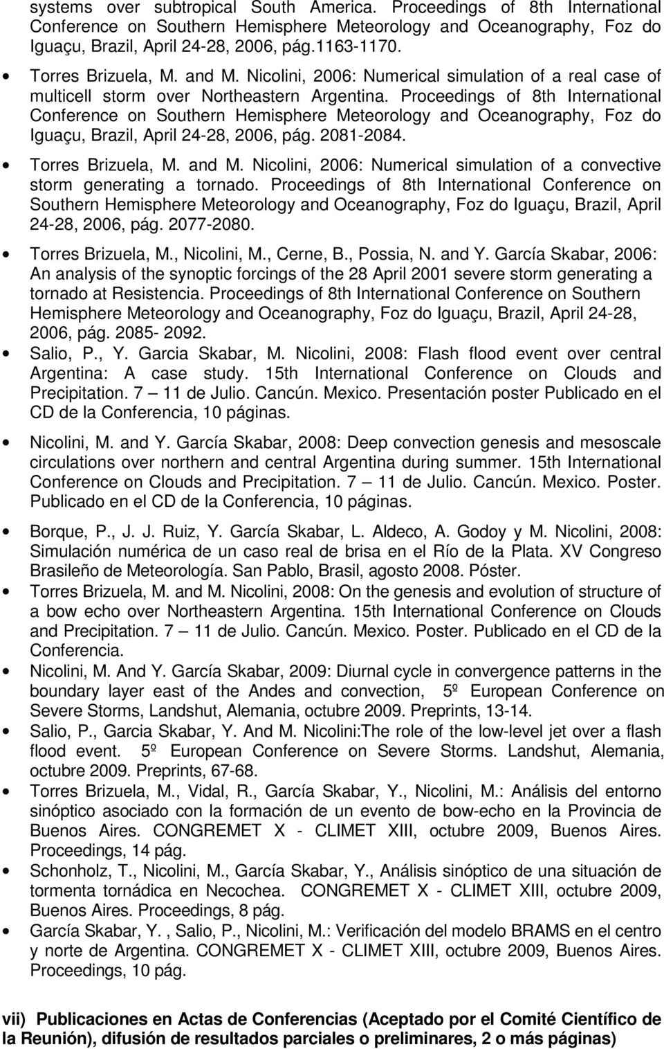 Proceedings of 8th International Conference on Southern Hemisphere Meteorology and Oceanography, Foz do Iguaçu, Brazil, April 24-28, 2006, pág. 2081-2084. Torres Brizuela, M. and M.