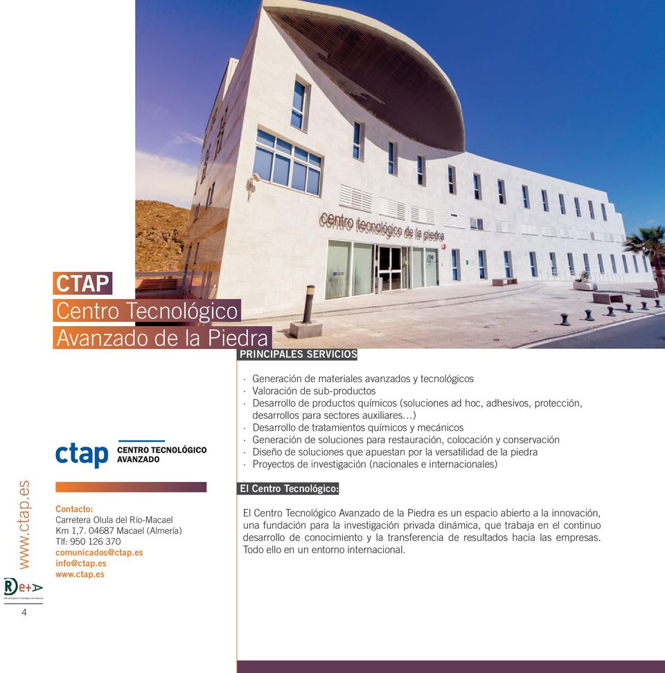 versatilidad de la piedra Proyectos de investigación (nacionales e internacionales) www.ctap.es Carretera Olula del Río-Macael Km 1,7. 04687 Macael (Almería) Tlf: 950 126 370 comunicados@ctap.