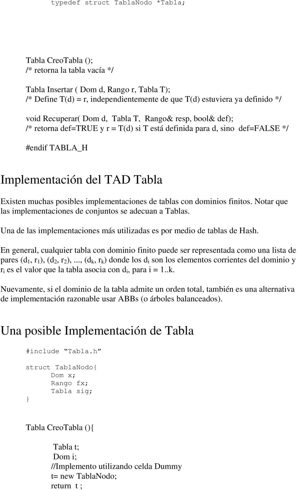 posibles implementaciones de tablas con dominios finitos. Notar que las implementaciones de conjuntos se adecuan a Tablas. Una de las implementaciones más utilizadas es por medio de tablas de Hash.