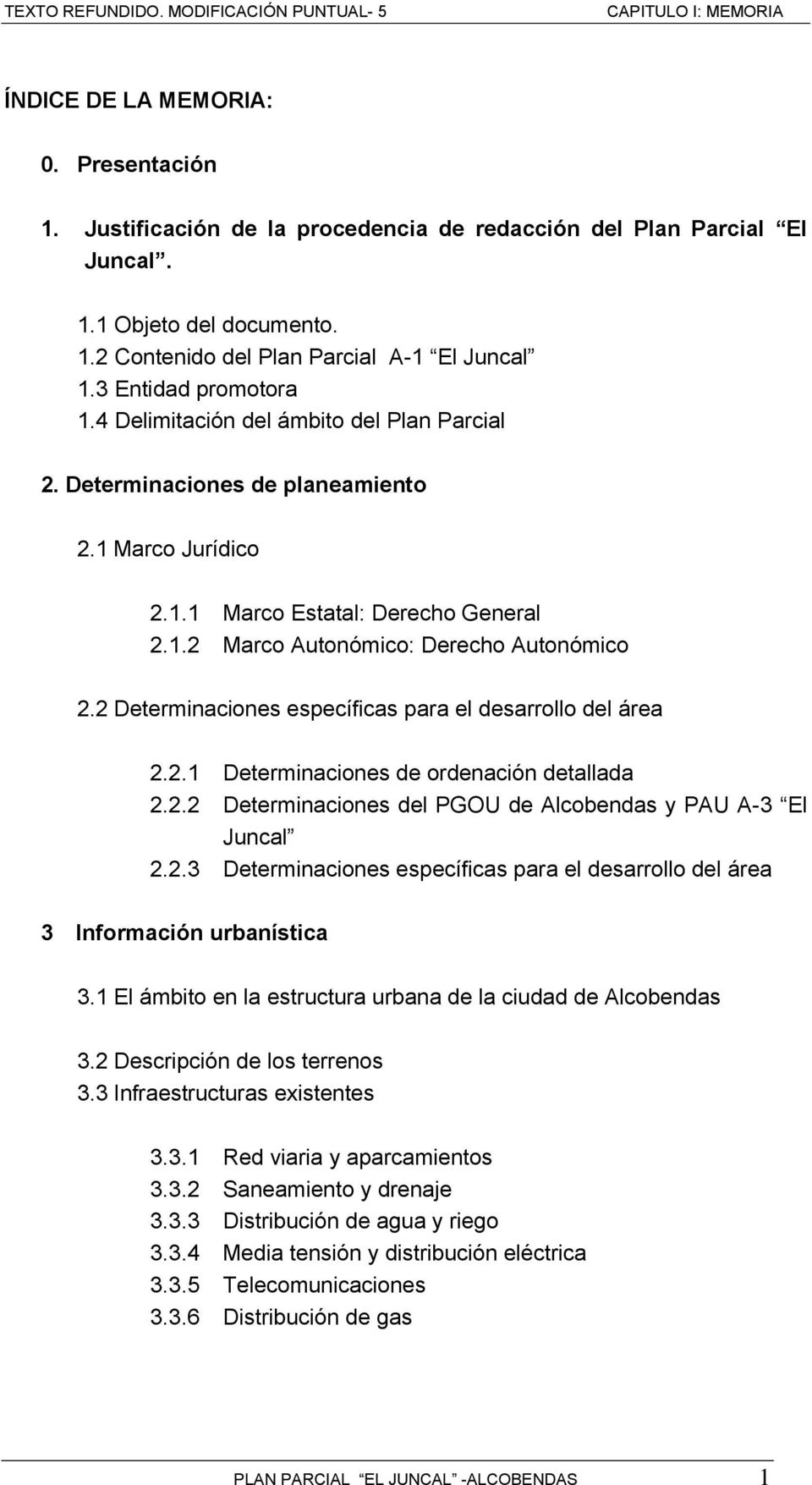 1.2 Marco Autonómico: Derecho Autonómico 2.2 Determinaciones específicas para el desarrollo del área 2.2.1 Determinaciones de ordenación detallada 2.2.2 Determinaciones del PGOU de Alcobendas y PAU A-3 El Juncal 2.