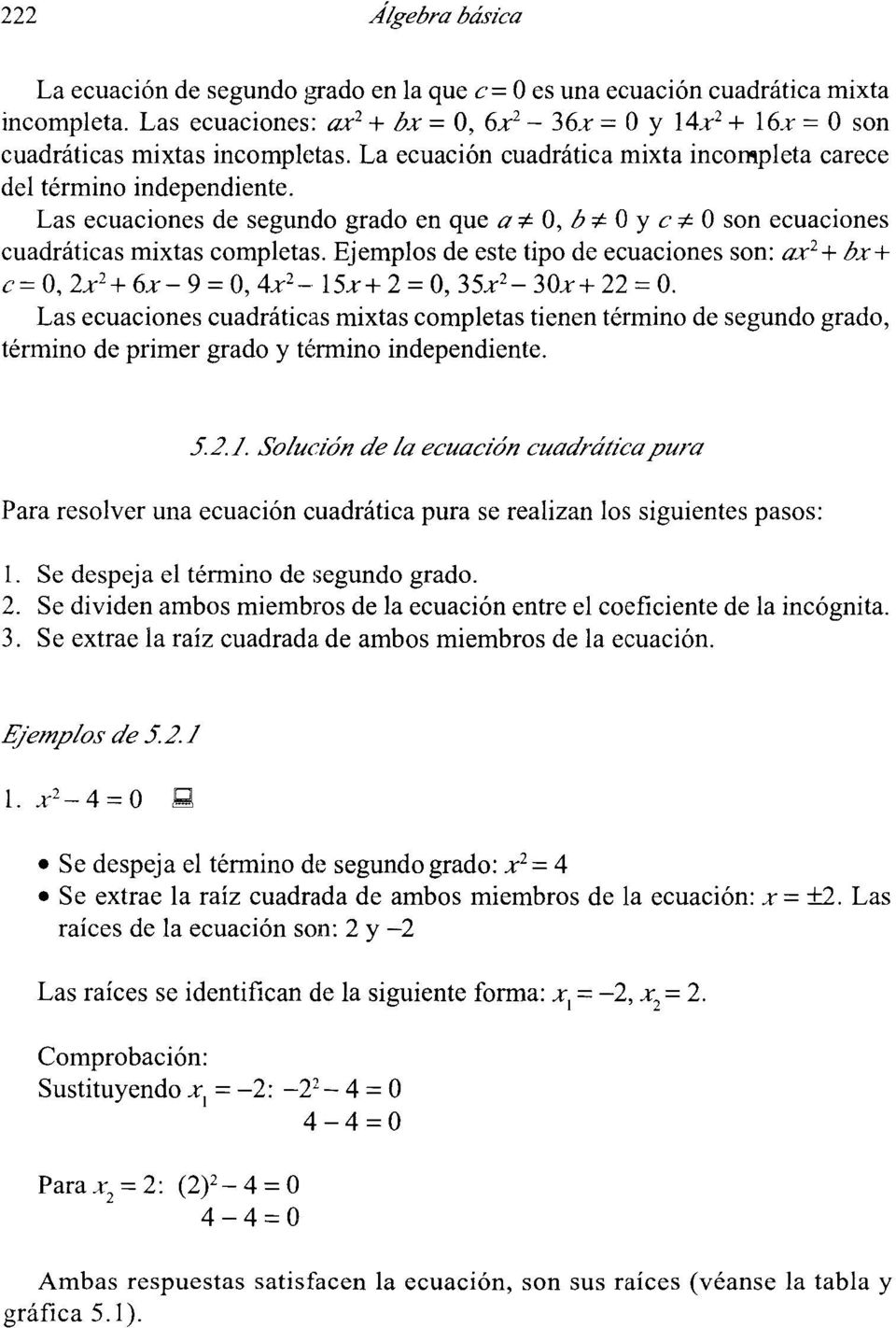 Las ecuaciones de segundo grado en que a#-- 0, b:#- 0 y c - 0 son ecuaciones cuadráticas mixtas completas.
