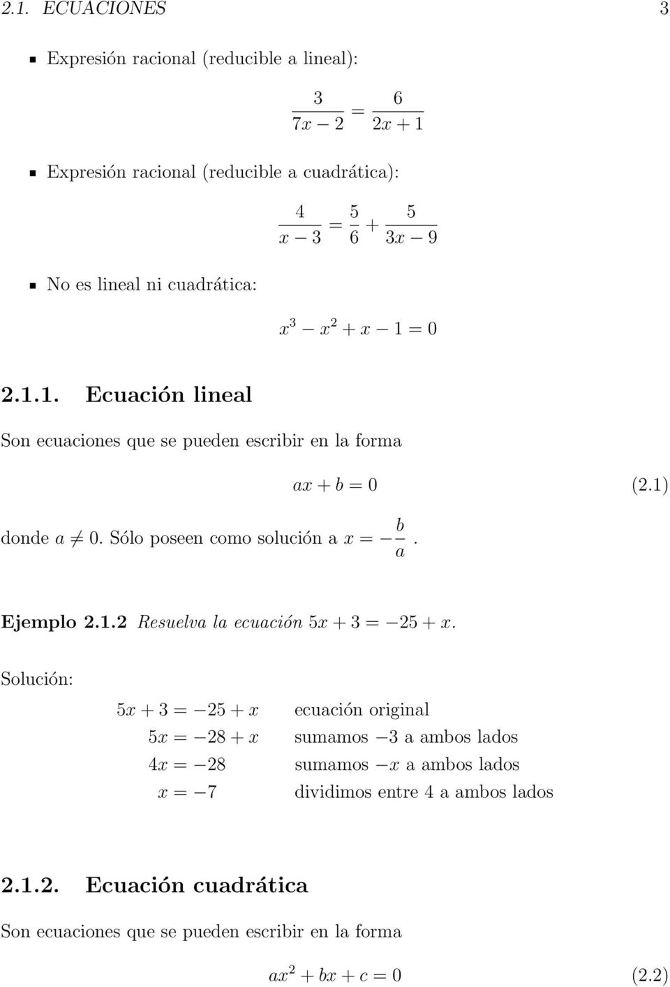 Sólo poseen como solución a x = b a. Ejemplo 2.1.2 Resuelva la ecuación 5x + 3 = 25 + x.