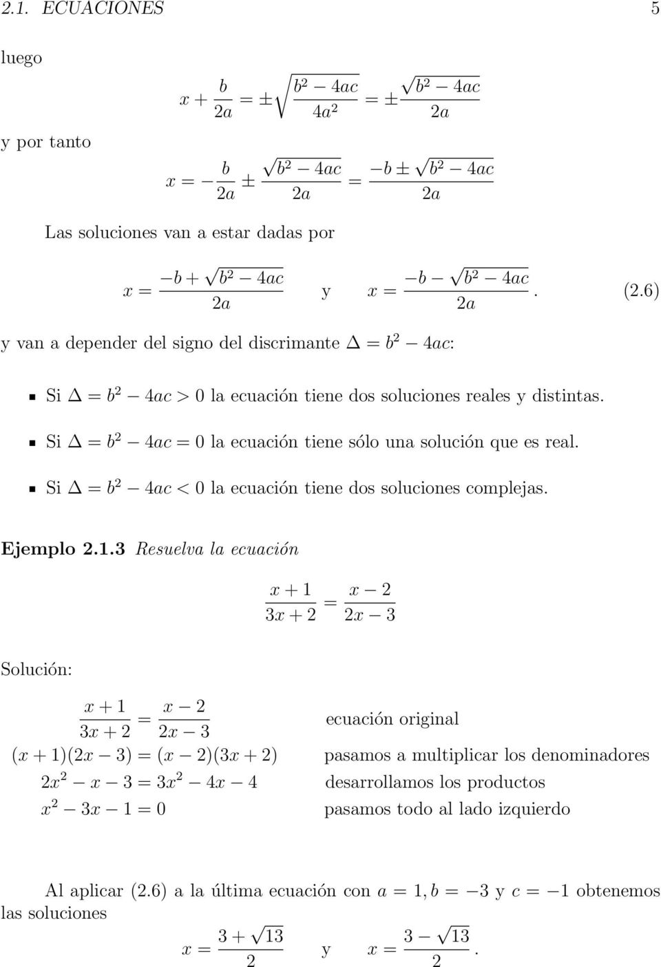 Si = b 2 4ac < 0 la ecuación tiene dos soluciones complejas. Ejemplo 2.1.