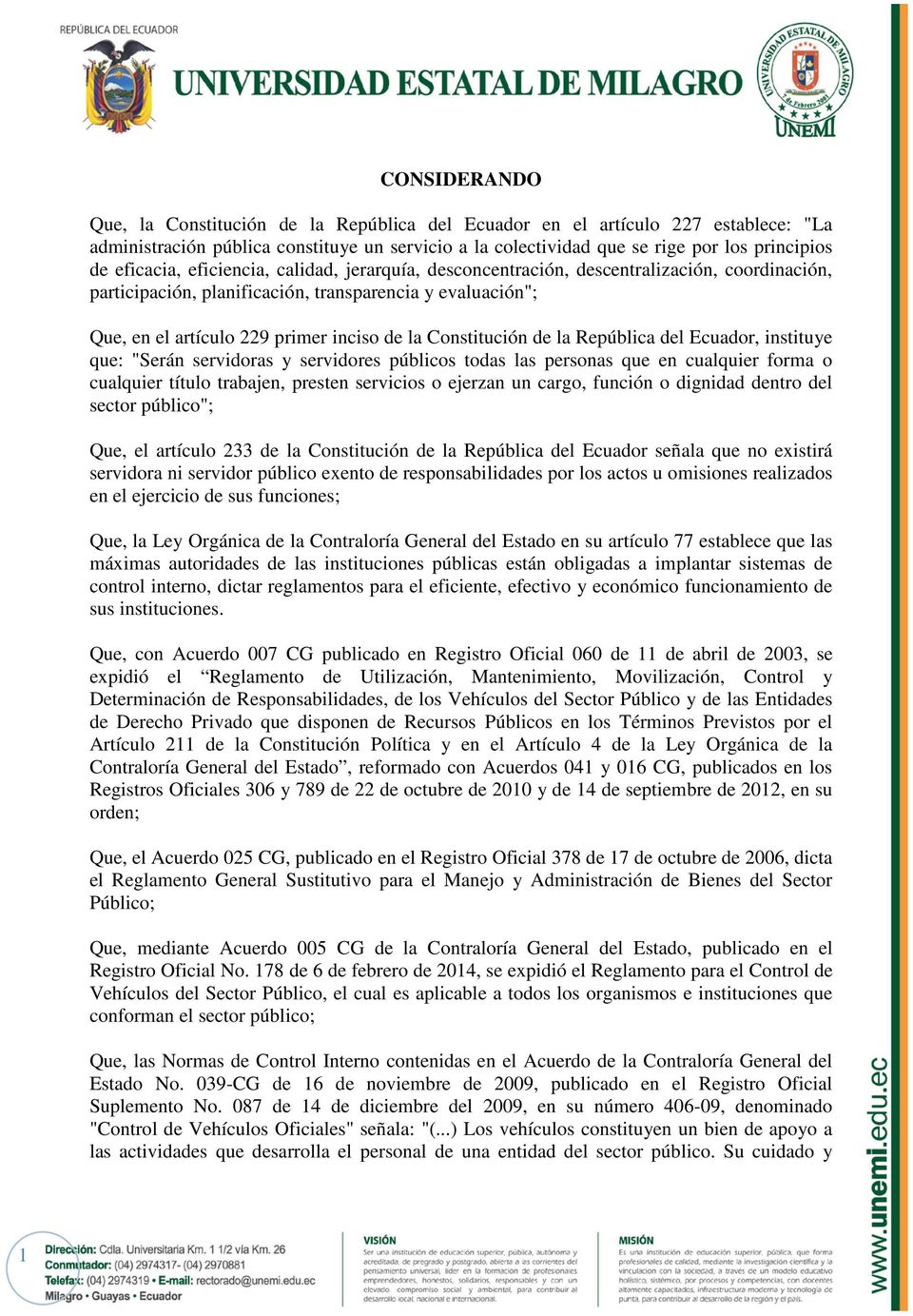 Constitución de la República del Ecuador, instituye que: "Serán servidoras y servidores públicos todas las personas que en cualquier forma o cualquier título trabajen, presten servicios o ejerzan un