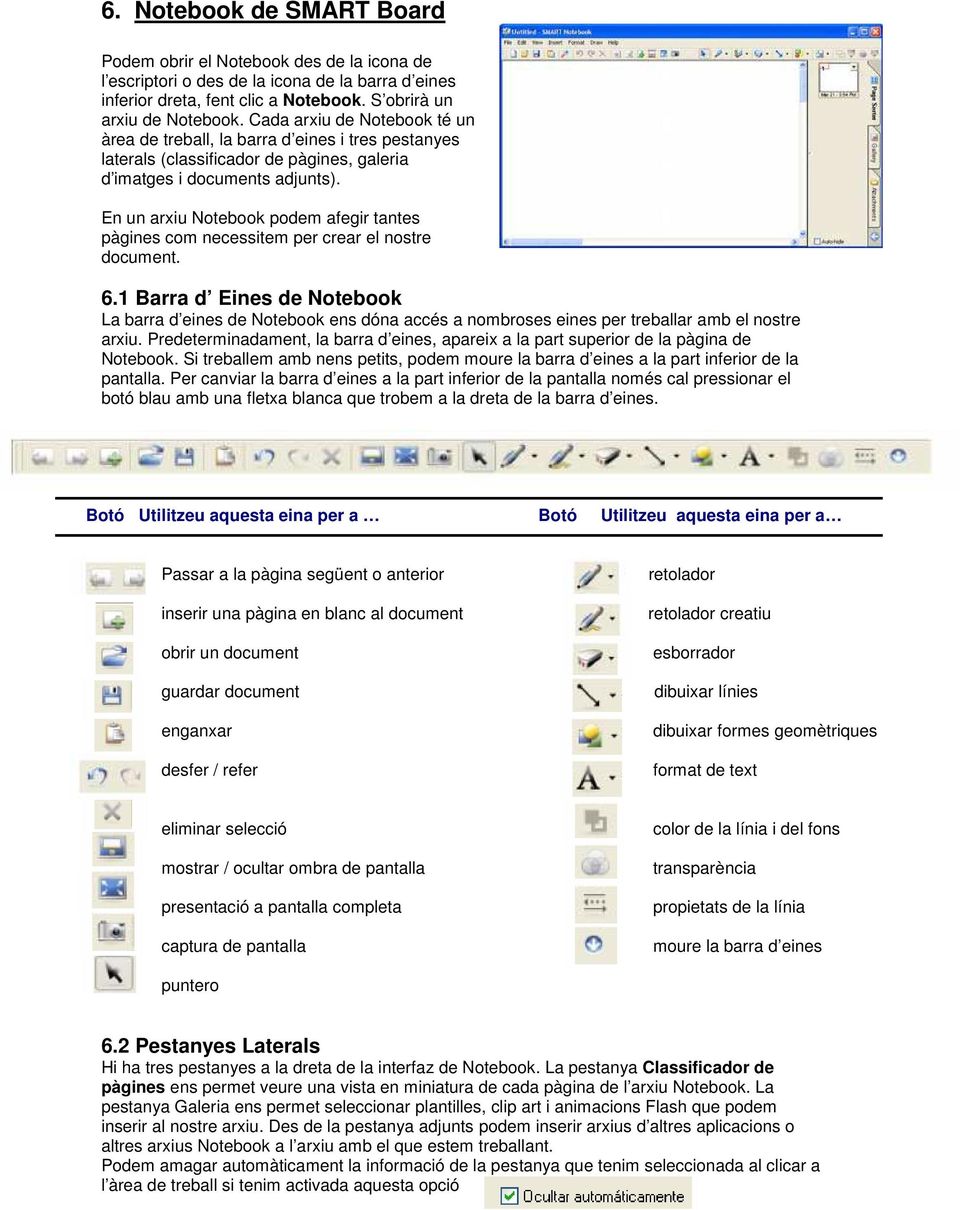 En un arxiu Notebook podem afegir tantes pàgines com necessitem per crear el nostre document. 6.