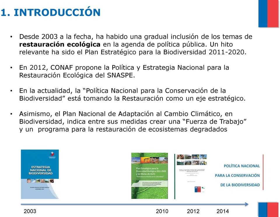 En 2012, CONAF propone la Política y Estrategia Nacional para la Restauración Ecológica del SNASPE.