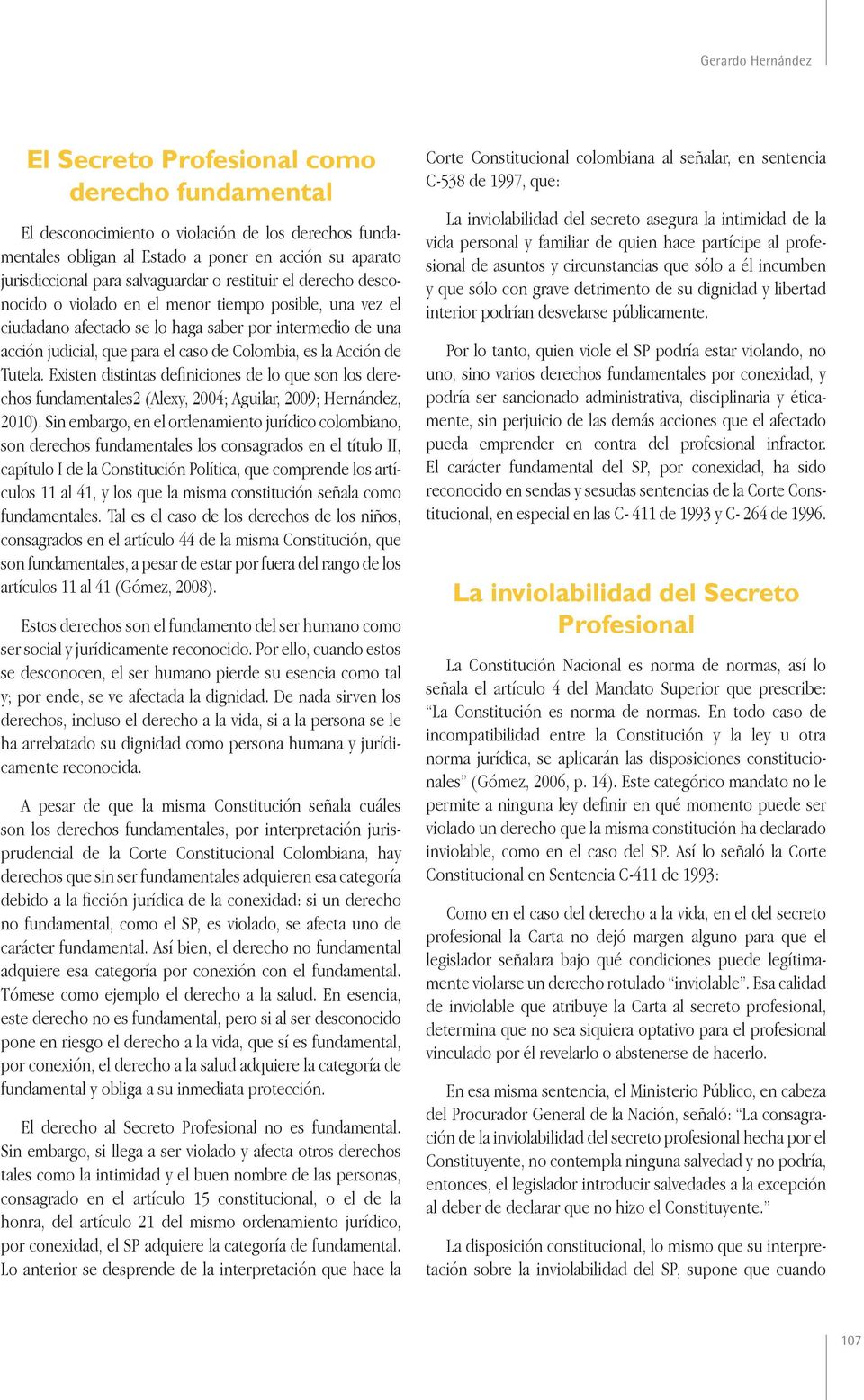 Colombia, es la Acción de Tutela. Existen distintas definiciones de lo que son los derechos fundamentales2 (Alexy, 2004; Aguilar, 2009; Hernández, 2010).