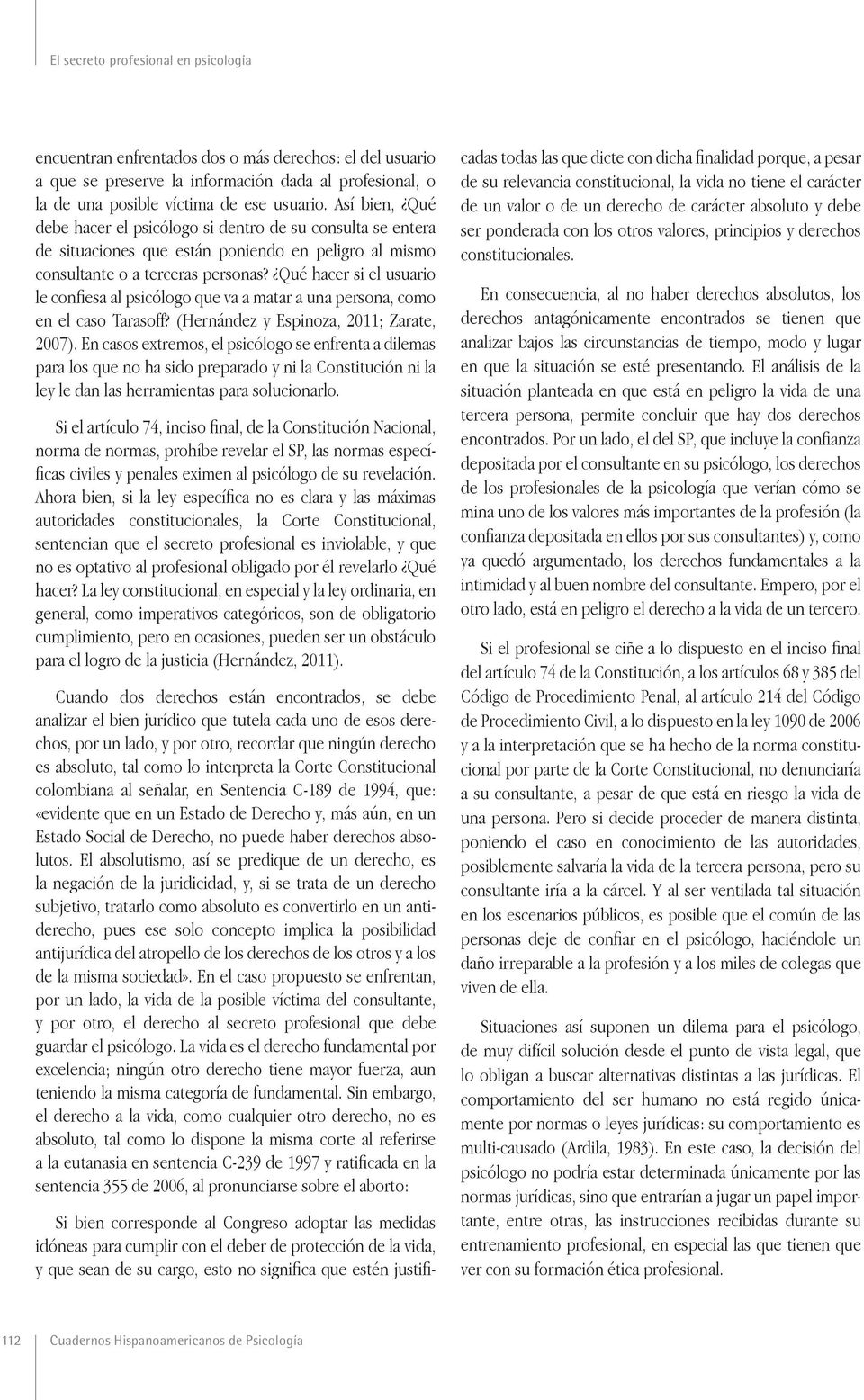 Qué hacer si el usuario le confiesa al psicólogo que va a matar a una persona, como en el caso Tarasoff? (Hernández y Espinoza, 2011; Zarate, 2007).