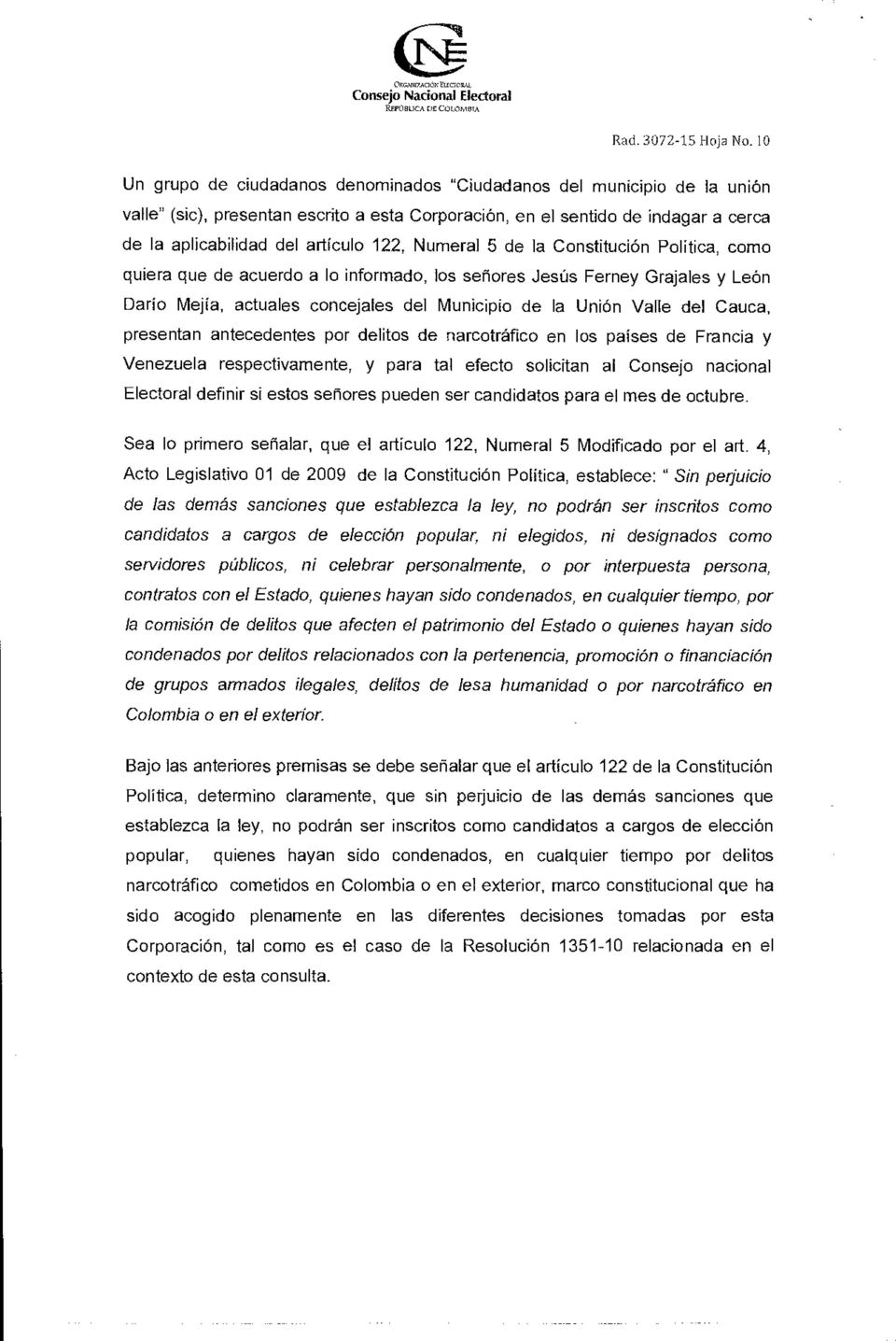 Numeral 5 de la Constitución Política, como quiera que de acuerdo a lo informado, los señores Jesús Ferney Grajales y León Darío Mejía, actuales concejales del Municipio de la Unión Valle del Cauca,