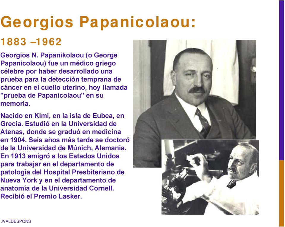 llamada "prueba de Papanicolaou" en su memoria. Nacido en Kimi, en la isla de Eubea, en Grecia.