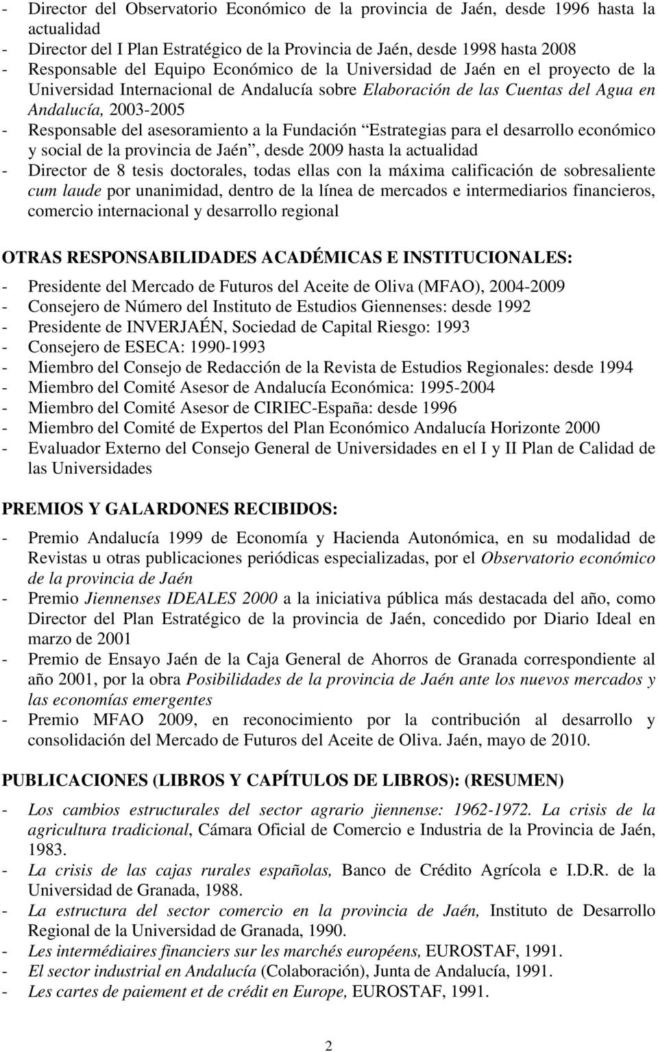 Fundación Estrategias para el desarrollo económico y social de la provincia de Jaén, desde 2009 hasta la actualidad - Director de 8 tesis doctorales, todas ellas con la máxima calificación de