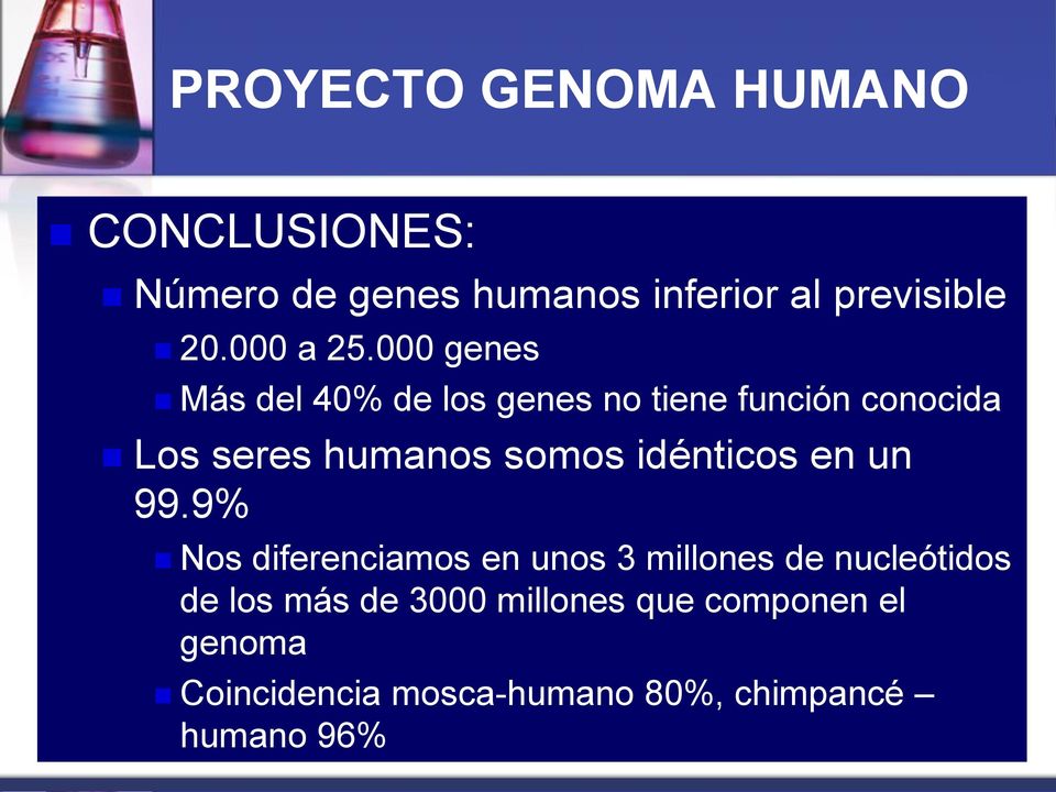 000 genes Más del 40% de los genes no tiene función conocida Los seres humanos somos