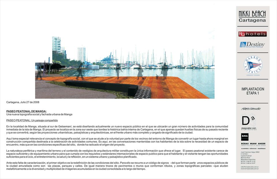 El proyecto se localiza en la zona sur oeste que bordea la histórica bahía interna de Cartagena, en el que apenas quedan huellas físicas de su pasado reciente y que se convertirá, según las