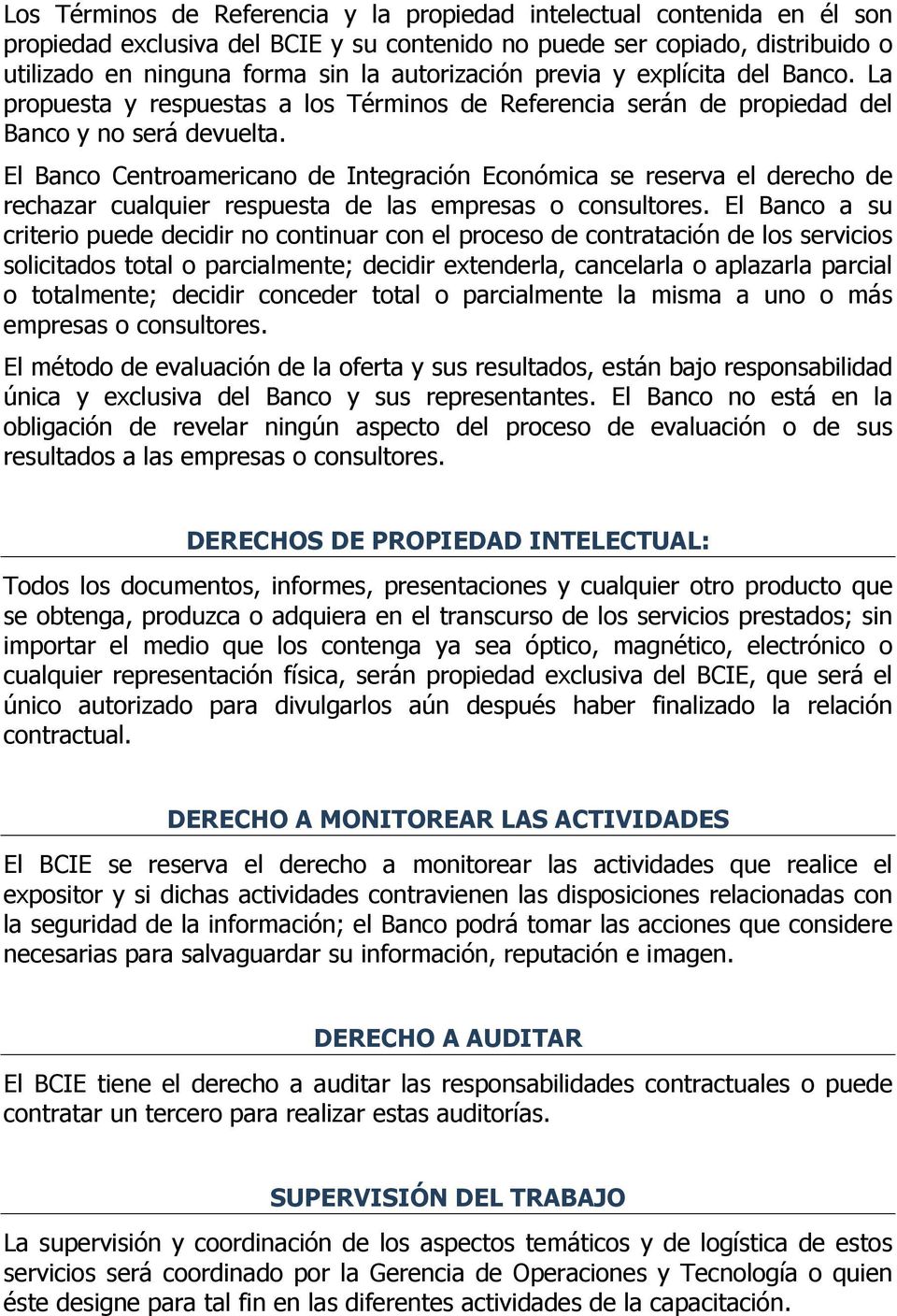 El Banco Centroamericano de Integración Económica se reserva el derecho de rechazar cualquier respuesta de las empresas o consultores.