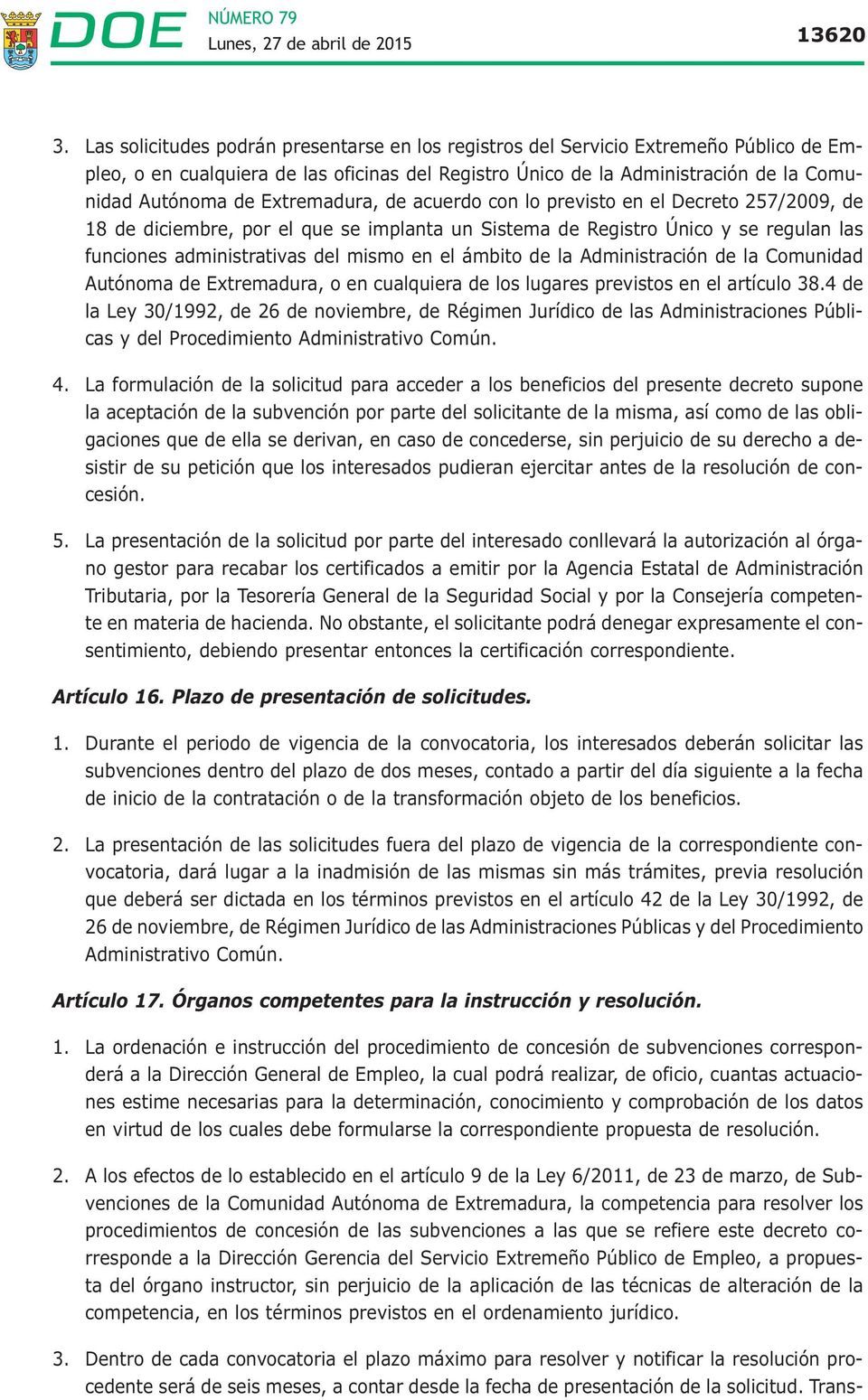 Extremadura, de acuerdo con lo previsto en el Decreto 257/2009, de 18 de diciembre, por el que se implanta un Sistema de Registro Único y se regulan las funciones administrativas del mismo en el