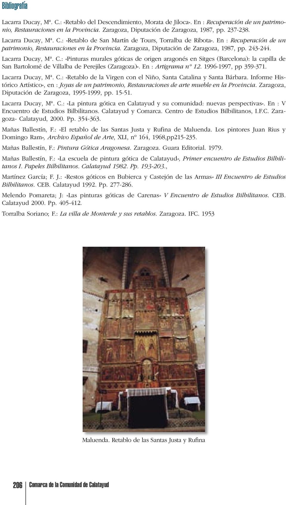 243-244. Lacarra Ducay, Mª. C.: «Pinturas murales góticas de origen aragonés en Sitges (Barcelona): la capilla de San Bartolomé de Villalba de Perejiles (Zaragoza)». En : Artigrama nº 12.