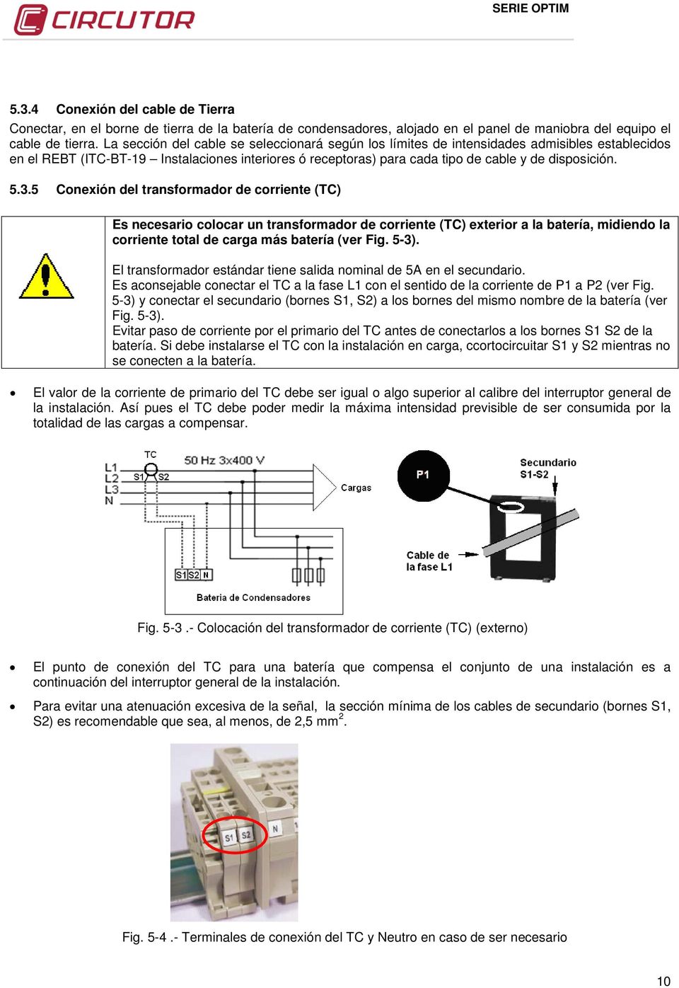 3.5 Conexión del transformador de corriente (TC) Es necesario colocar un transformador de corriente (TC) exterior a la batería, midiendo la corriente total de carga más batería (ver Fig. 5-3).