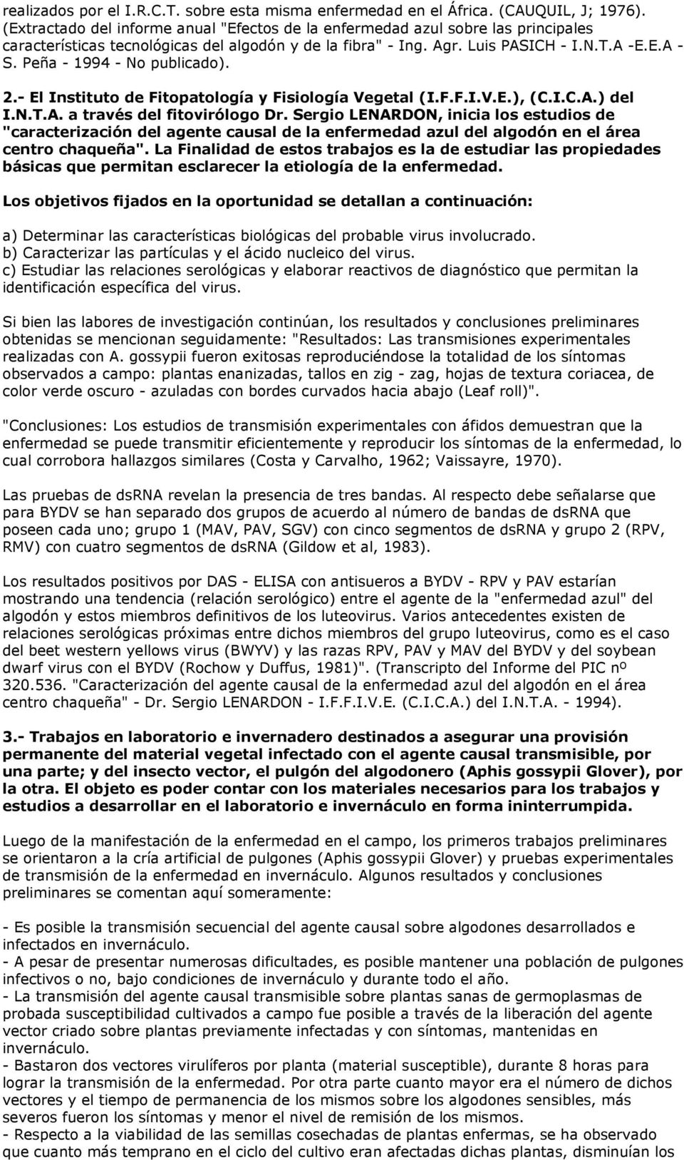 Peña - 1994 - No publicado). 2.- El Instituto de Fitopatología y Fisiología Vegetal (I.F.F.I.V.E.), (C.I.C.A.) del I.N.T.A. a través del fitovirólogo Dr.
