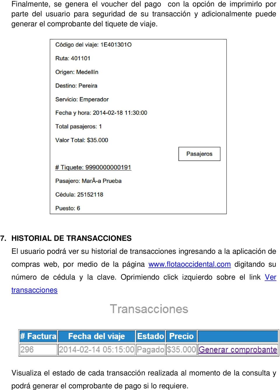 HISTORIAL DE TRANSACCIONES El usuario podrá ver su historial de transacciones ingresando a la aplicación de compras web, por medio de la página www.