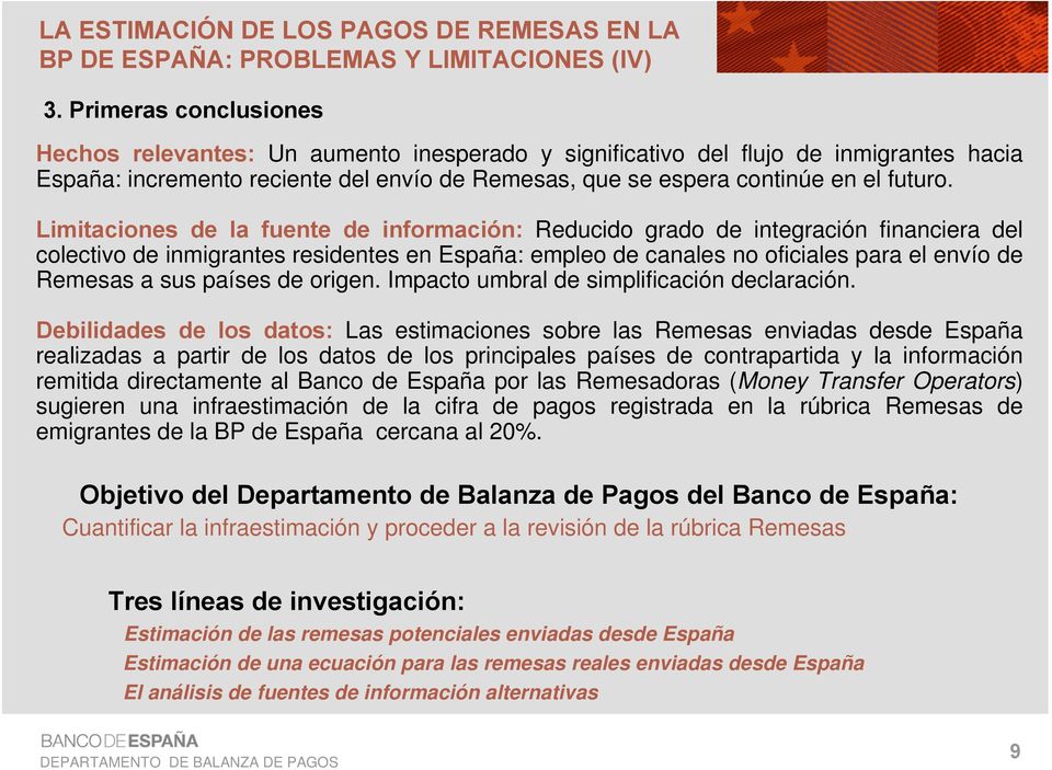 Limitaciones de la fuente de información: Reducido grado de integración financiera del colectivo de inmigrantes residentes en España: empleo de canales no oficiales para el envío de Remesas a sus