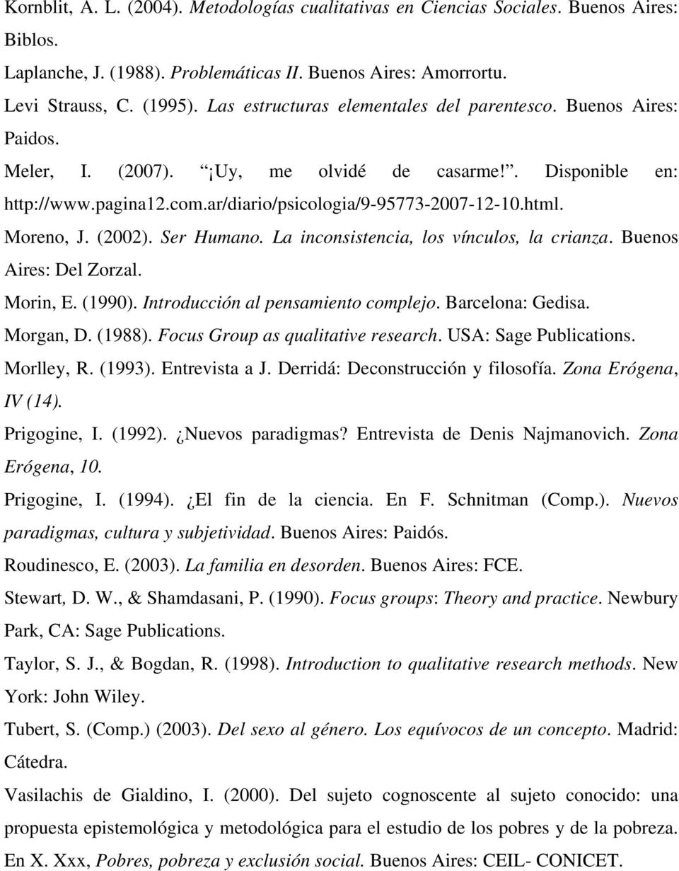 Moreno, J. (2002). Ser Humano. La inconsistencia, los vínculos, la crianza. Buenos Aires: Del Zorzal. Morin, E. (1990). Introducción al pensamiento complejo. Barcelona: Gedisa. Morgan, D. (1988).