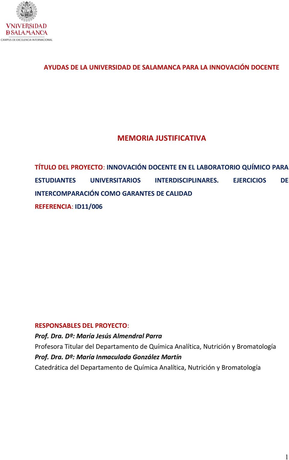 EJERCICIOS DE INTERCOMPARACIÓN COMO GARANTES DE CALIDAD REFERENCIA: ID11/006 RESPONSABLES DEL PROYECTO: Prof. Dra.