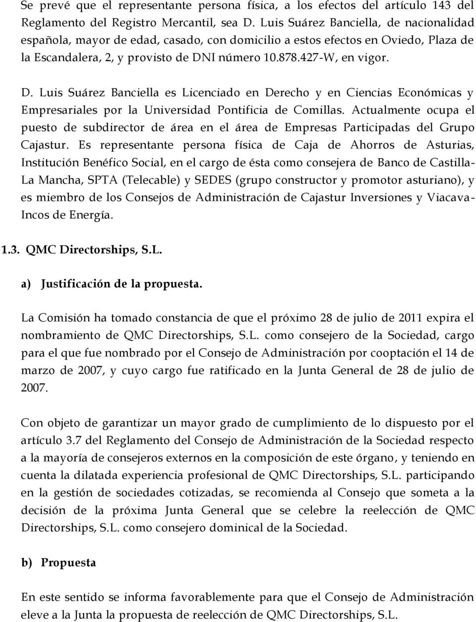 I número 10.878.427-W, en vigor. D. Luis Suárez Banciella es Licenciado en Derecho y en Ciencias Económicas y Empresariales por la Universidad Pontificia de Comillas.