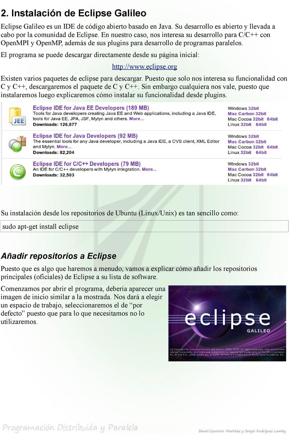 El programa se puede descargar directamente desde su página inicial: http://www.eclipse.org Existen varios paquetes de eclipse para descargar.