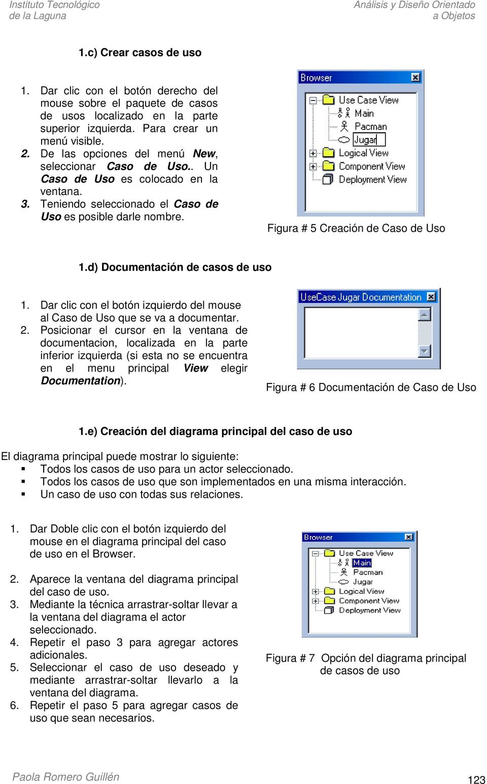 d) Documentación de casos de uso 1. Dar clic con el botón izquierdo del mouse al Caso de Uso que se va a documentar. 2.