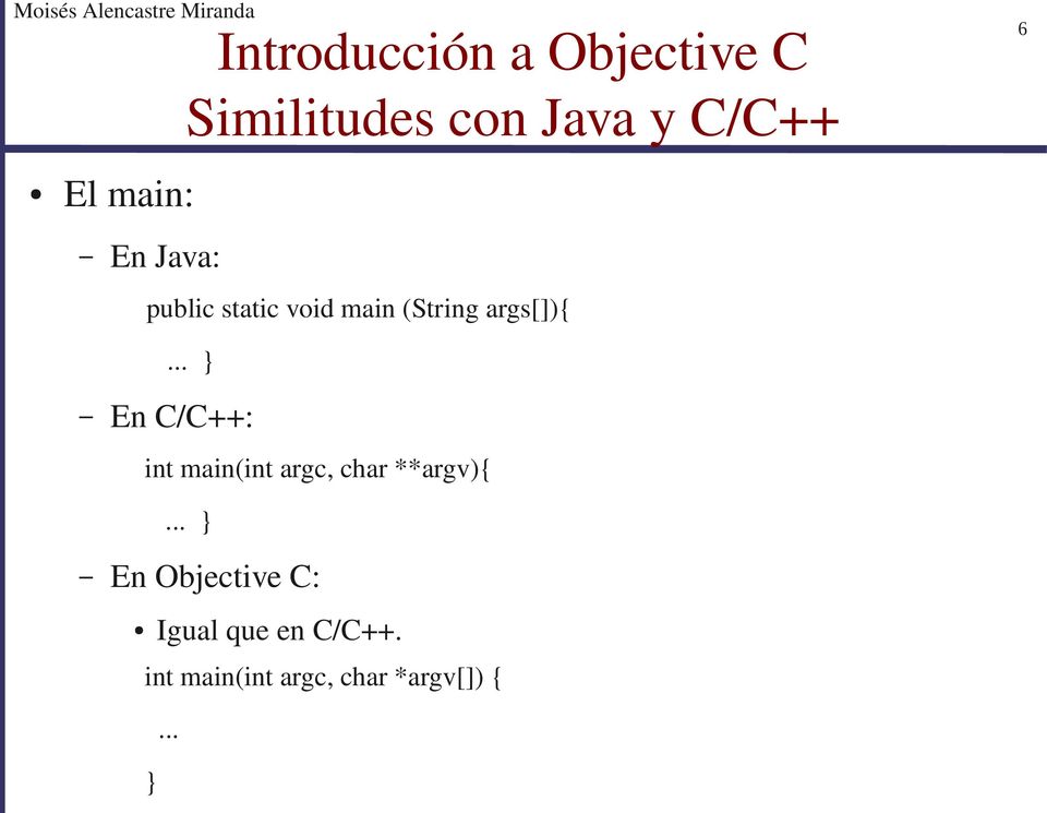 .. } En C/C++: int main(int argc, char **argv){.