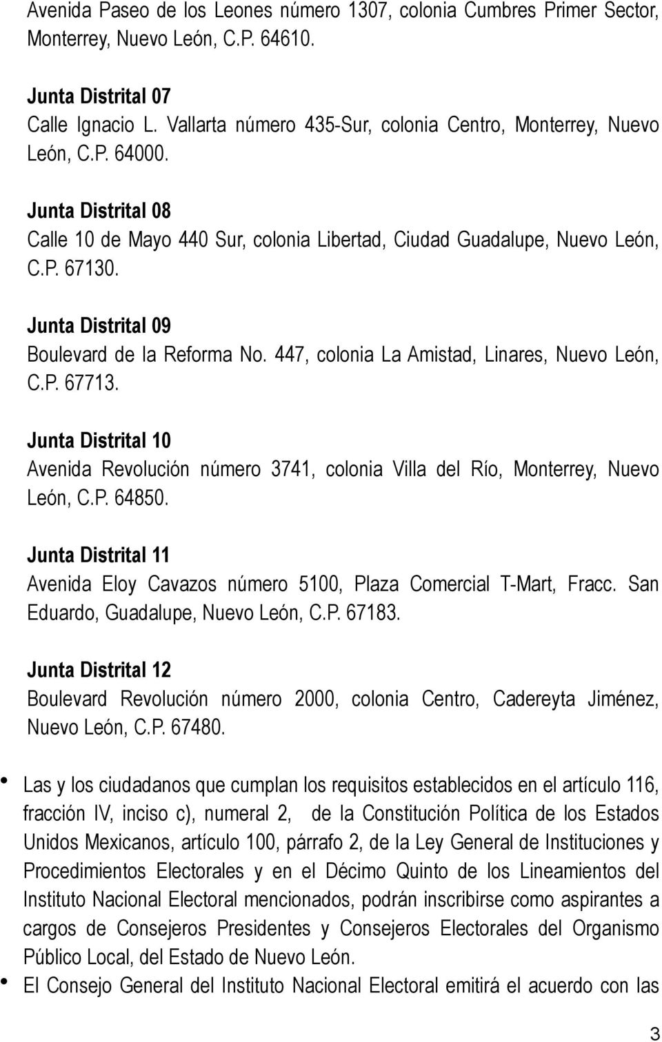 Junta Distrital 09 Boulevard de la Reforma No. 447, colonia La Amistad, Linares, Nuevo León, C.P. 67713.
