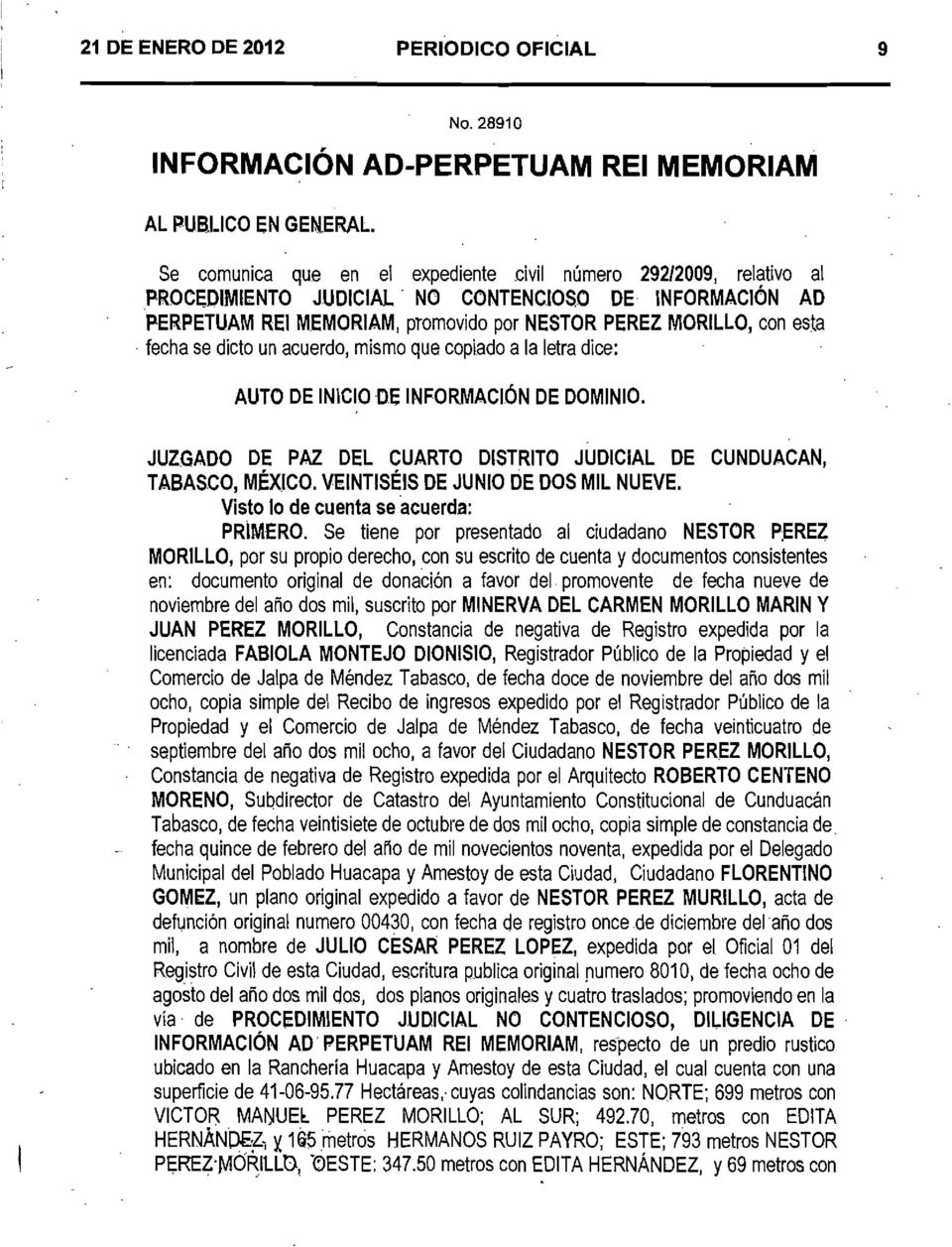 MORILLO, con esta. fecha se dicto un acuerdo, mismo que copiado a la letra dice: AUTO DE INICIODE INFORMACION DE DOMINIO. JUZGADO DE PAZ DEL CUARTO DISTRITO JUDICIAL DE CUNDUACAN, TABASCO, MEXICO.