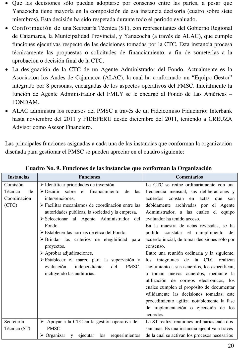 Conformación de una Secretaría Técnica (ST), con representantes del Gobierno Regional de Cajamarca, la Municipalidad Provincial, y Yanacocha (a través de ALAC), que cumple funciones ejecutivas