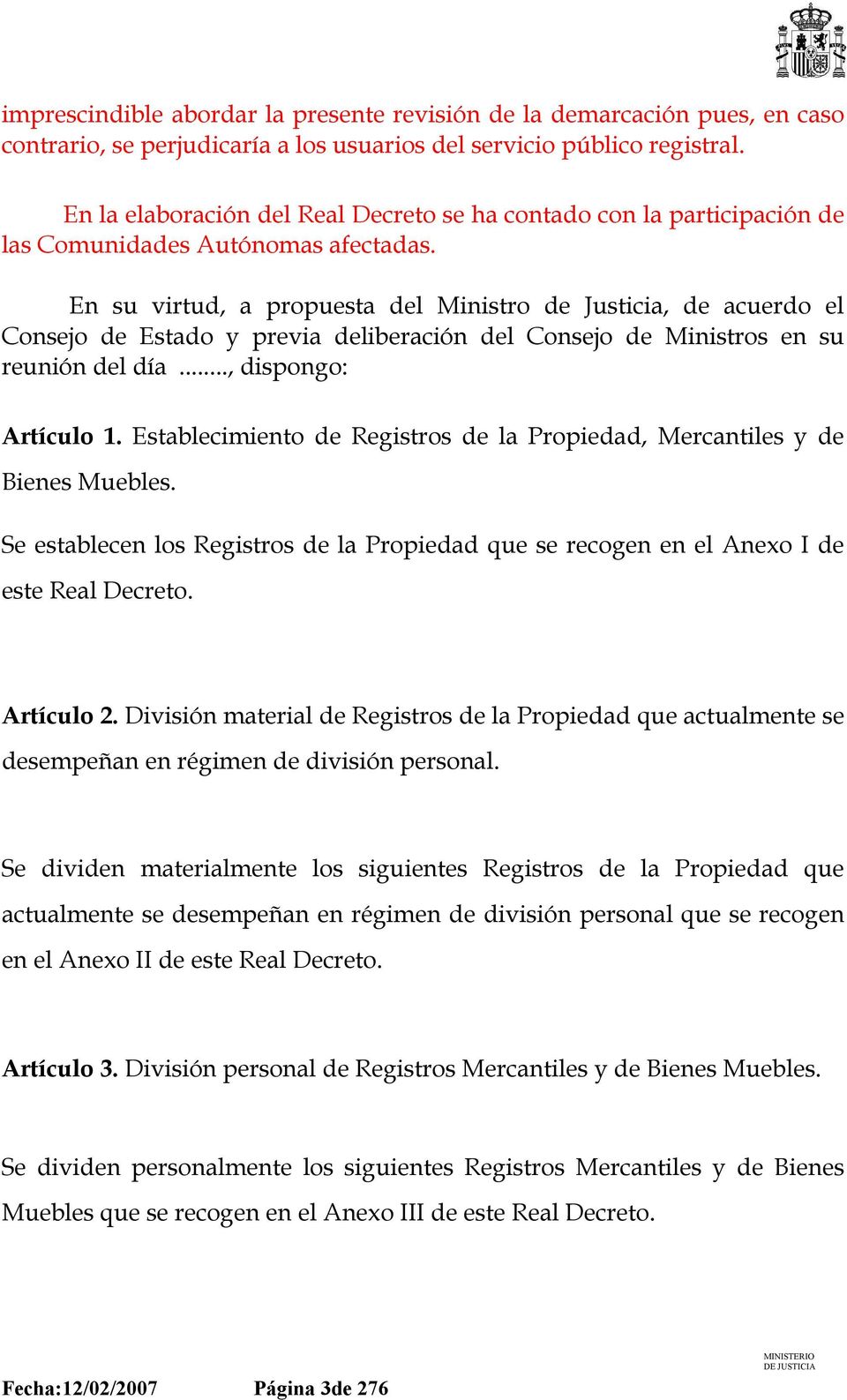 En su virtud, a propuesta del Ministro de Justicia, de acuerdo el Consejo de Estado y previa deliberación del Consejo de Ministros en su reunión del día..., dispongo: Artículo 1.
