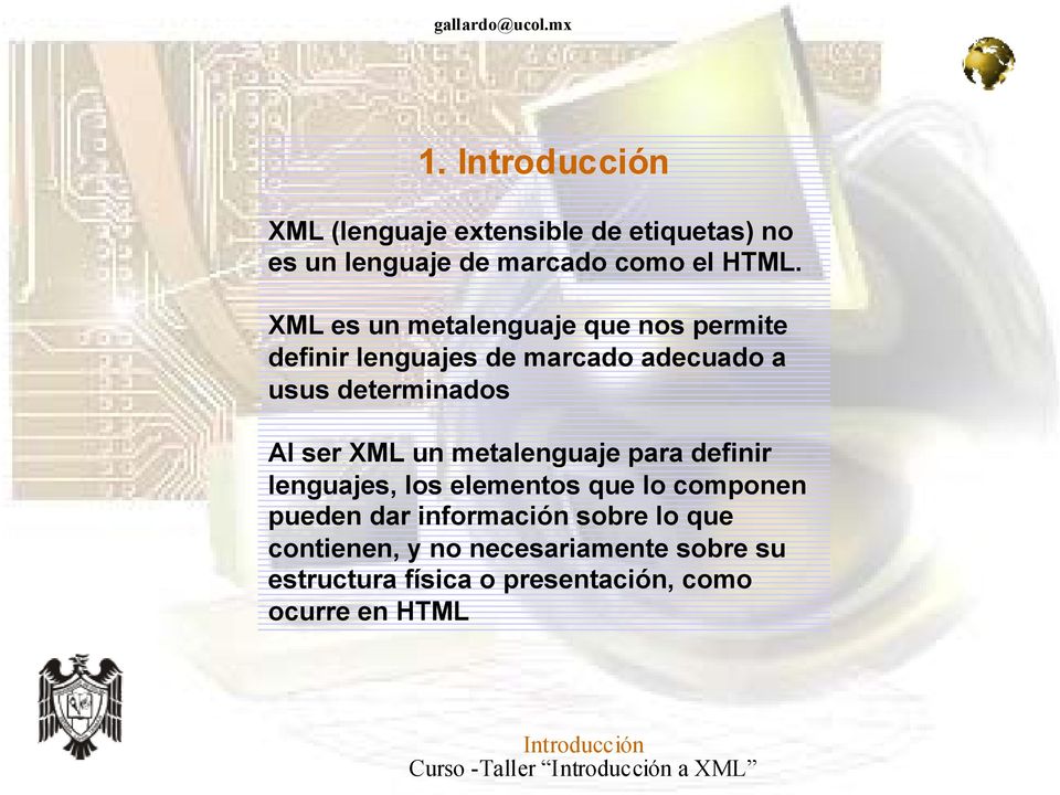 XML un metalenguaje para definir lenguajes, los elementos que lo componen pueden dar información sobre