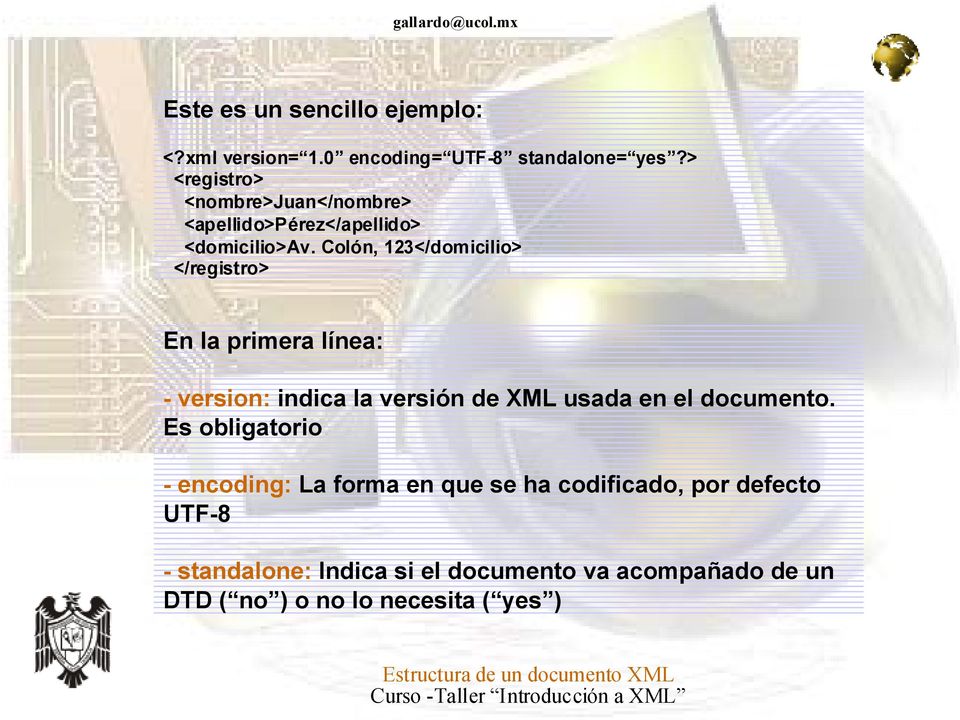 Colón, 123</domicilio> </registro> En la primera línea: - version: indica la versión de XML usada en el documento.