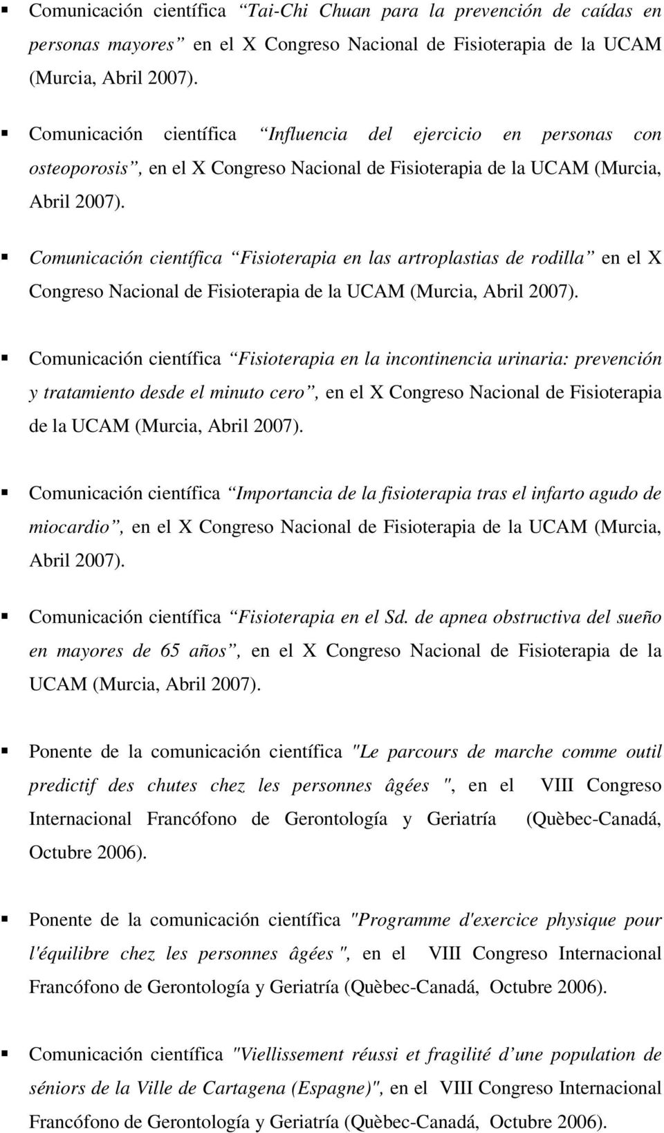 Comunicación científica Fisioterapia en las artroplastias de rodilla en el X Congreso Nacional de Fisioterapia de la UCAM (Murcia, Abril 2007).