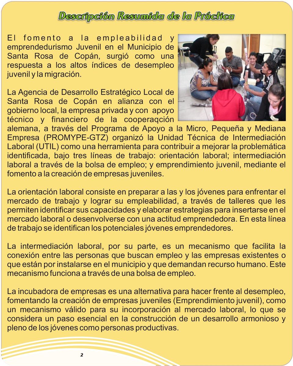 La Agencia de Desarrollo Estratégico Local de Santa Rosa de Copán en alianza con el gobierno local, la empresa privada y con apoyo técnico y financiero de la cooperaqción alemana, a través del